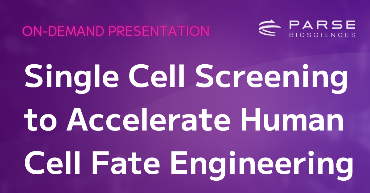 On-Demand Presentation: Single Cell Screening to Accelerate Human Cell ...